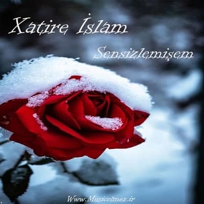 Xatire Islam Sensizlemişem