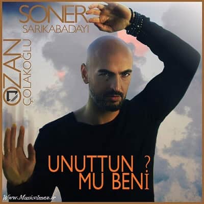 Soner Sarıkabadayı Unuttun mu Beni