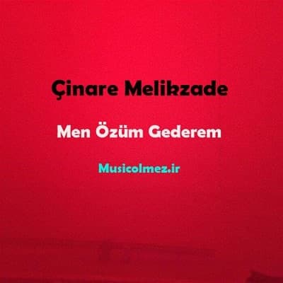 Çinare Melikzade Men Özüm Gederem