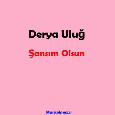 Derya Uluğ Şansım Olsun