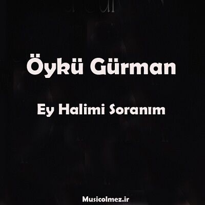 Öykü Gürman Ey Halimi Soranım