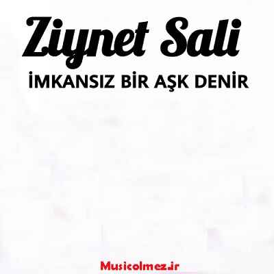 Ziynet Sali Imkansız Bir Aşk Denir