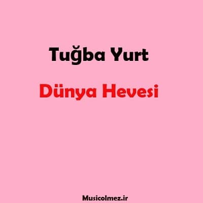 Tuğba Yurt Dünya Hevesi