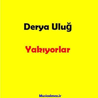 Derya Uluğ Yakıyorlar