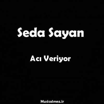 Seda Sayan Acı Veriyor