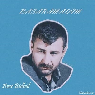 Azer Bülbül Başaramadım