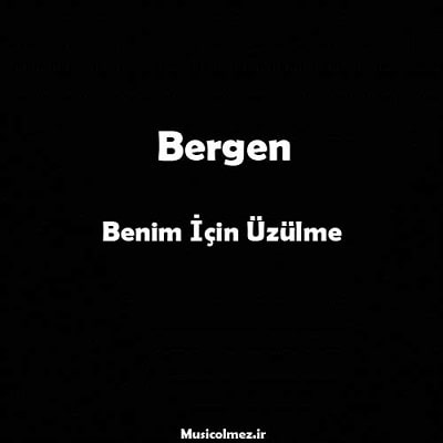 Bergen Benim Için Üzülme