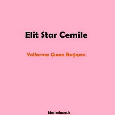 Elit Star Cemile Yollarına Çıxan Başqası