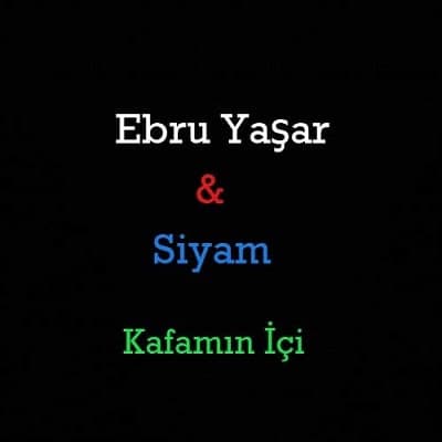 Ebru Yaşar & Siyam Kafamın Içi