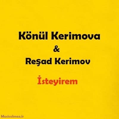 Könül Kerimova & Reşad Kerimov Isteyirem