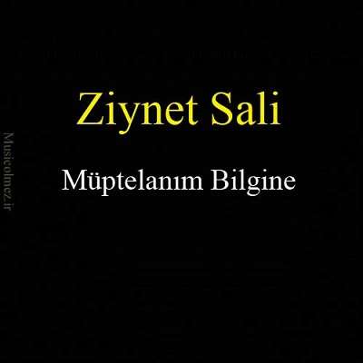 Ziynet Sali Müptelanım Bilgine