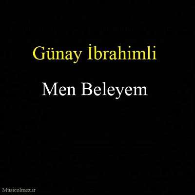 Günay Ibrahimli Men Beleyem