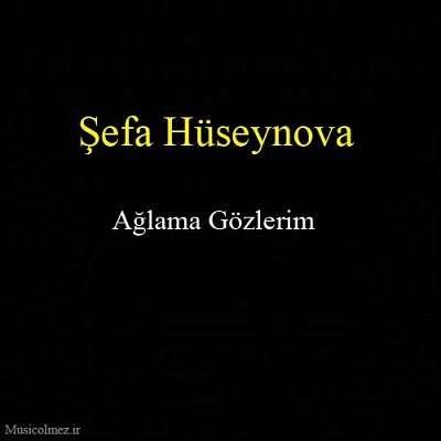 Şefa Hüseynova Ağlama Gözlerim