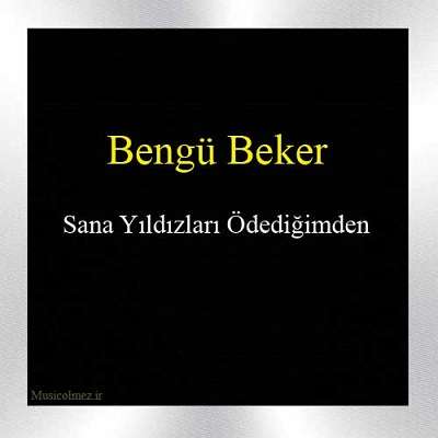 Bengü Beker Sana Yıldızları Ödediğimden