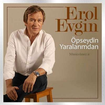 Erol Evgin Öpseydin Yaralarımdan