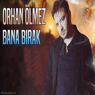 Orhan Ölmez Bana Bırak