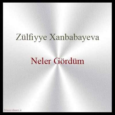 Zülfiyye Xanbabayeva Neler Gördüm