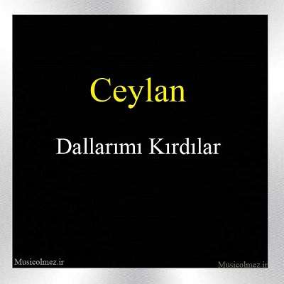 Ceylan Dallarımı Kırdılar