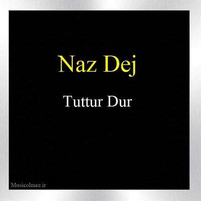 Naz Dej Tuttur Dur