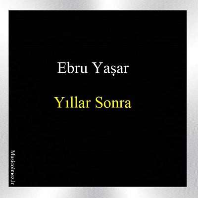Ebru Yaşar Yıllar Sonra