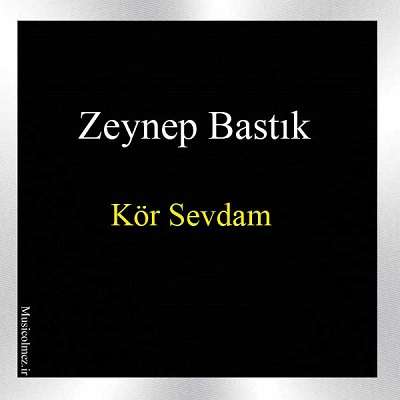Zeynep Bastık Kör Sevdam