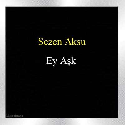 Sezen Aksu Ey Aşk