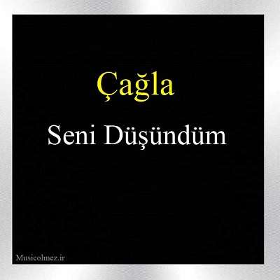 Çağla Seni Düşündüm