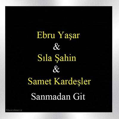 Ebru Yaşar Sanmadan Git