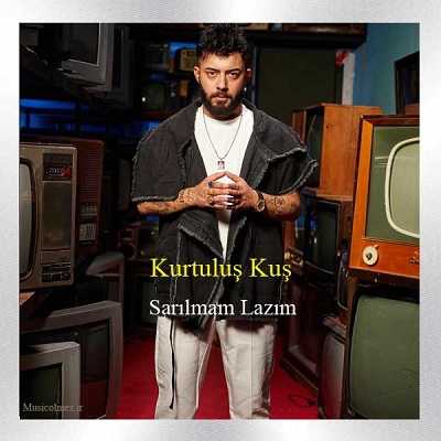 Kurtuluş Kuş Sarılmam Lazım