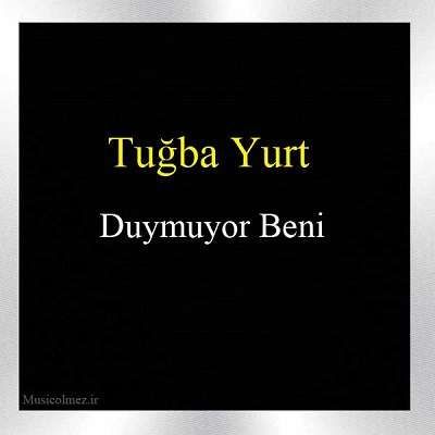 Tuğba Yurt Duymuyor Beni