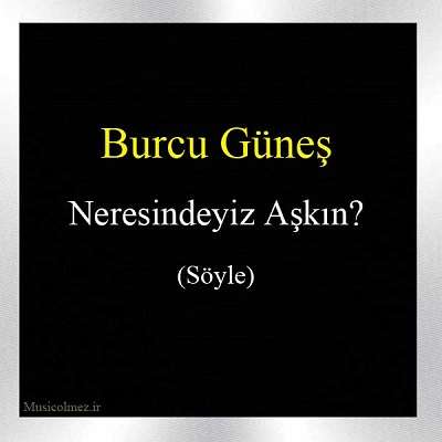 Burcu Güneş Neresindeyiz Aşkın