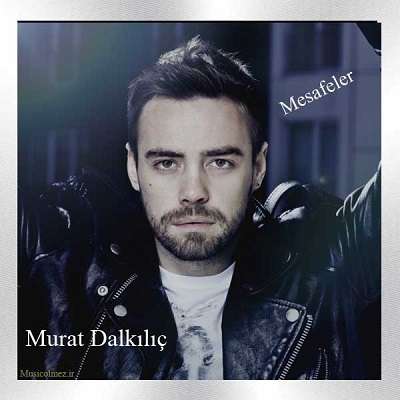 Murat Dalkılıç Mesafeler