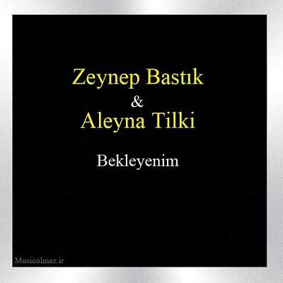 Zeynep Bastık & Aleyna Tilki Bekleyenim