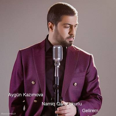 Aygün Kazımova & Namiq Qaraçuxurlu Gelirem